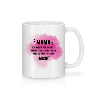 Mama Hast Ja Schon Mich - Tasse - Weiß - Vorne