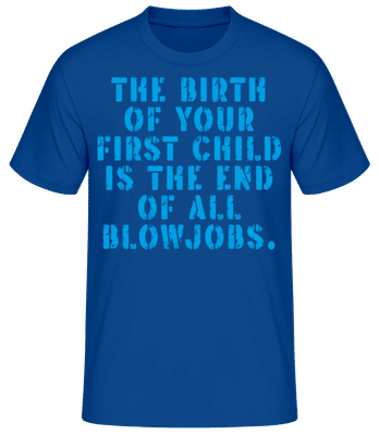 Birth Of Your First Child End Blowjobs - Männer Basic T-Shirt - Royalblau - Vorne