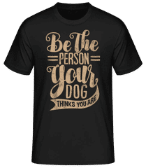 Be The Person Your Dog Thinks You Are · T-shirt standard Homme