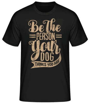 Be The Person Your Dog Thinks You Are - T-shirt standard Homme - Noir - Devant