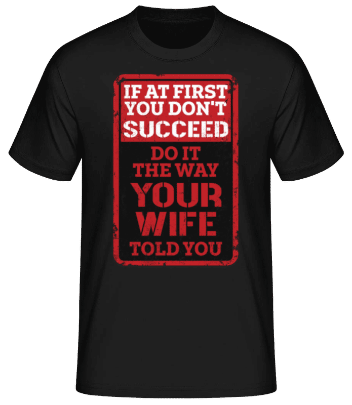 Vorschau: Do It The Way Your Wife Told You - Männer Basic T-Shirt - Schwarz - Vorne