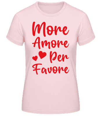 More Amore Per Favore - Frauen Basic T-Shirt - Rosa - Vorne