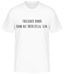 Trockener Humor Kann Nie Überflüssig Sein · Männer Basic T-Shirt