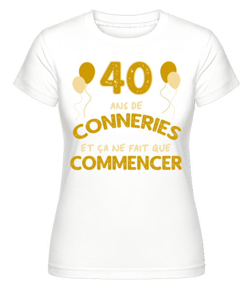 Aperçu: 40 Ans De Conneries  -  T-shirt Shirtinator femme - Blanc - Devant
