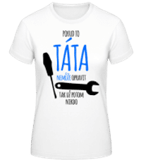 Pokud táta nelze opravit - Dámské basic tričko - Bílá - Napřed