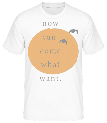 Now Can Come What Want - Männer Basic T-Shirt - Weiß - Vorne