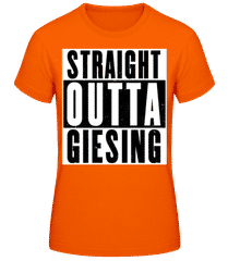 Straight Outta Giesing · Frauen T-Shirt B&C