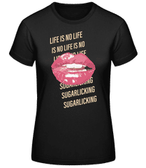 Life Is No Sugarlicking · Frauen Basic T-Shirt