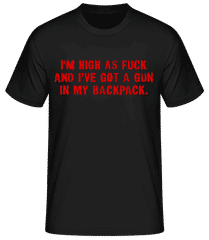 I'm High As Fuck And I've Got A Gun · T-shirt homme B&C