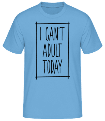 I Can't Adult Today - Männer Basic T-Shirt - Hellblau - Vorne