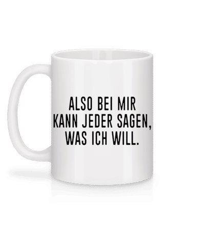 Jeder Kann Sagen Was Ich Will - Tasse - Weiß - Hinten