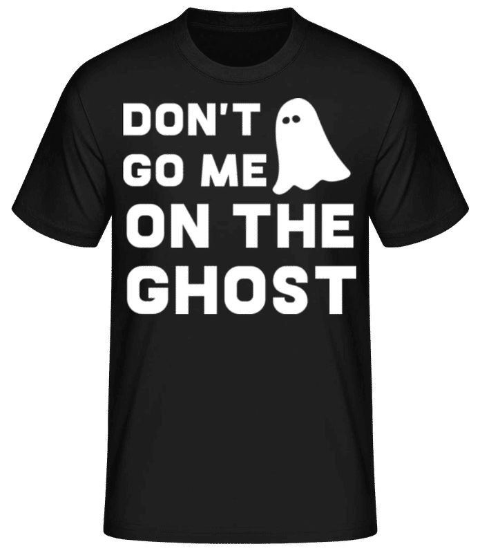 Vorschau: Dont Go Me On The Ghost - Männer Basic T-Shirt - Schwarz - Vorne