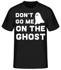 Dont Go Me On The Ghost · Männer Basic T-Shirt