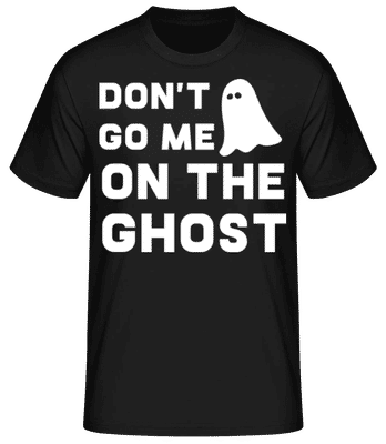 Dont Go Me On The Ghost - Männer Basic T-Shirt - Schwarz - Vorne