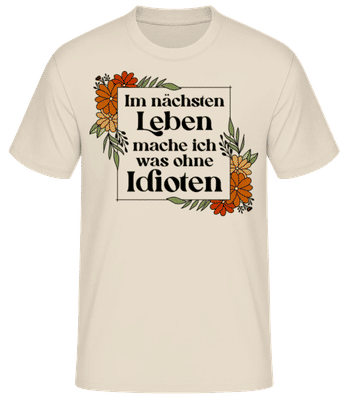 Im Nächsten Leben Was Ohne Idioten - Männer Basic T-Shirt - Creme - Vorne
