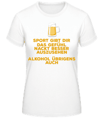 Alkohol Lässt Dich Besser Aussehen · Frauen T-Shirt B&C