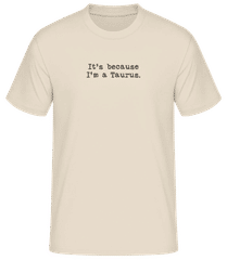 It's Because I'm A Taurus · Men's Basic T-Shirt