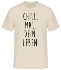 Chill. Mal. Dein. Leben. - Männer Basic T-Shirt - Creme - Vorne