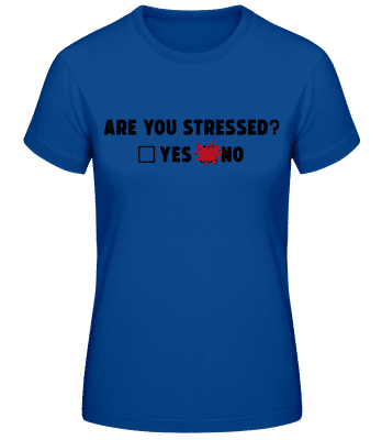 Are You Stressed Yes No - Frauen Basic T-Shirt - Royalblau - Vorne