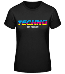 Techno Ihr Ficker · Frauen Basic T-Shirt