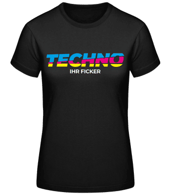 Techno Ihr Ficker - Frauen Basic T-Shirt - Schwarz - Vorne
