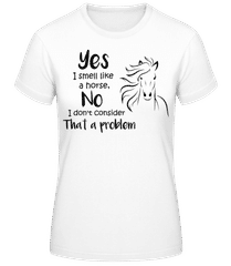 I Smell Like A Horse · Frauen Basic T-Shirt