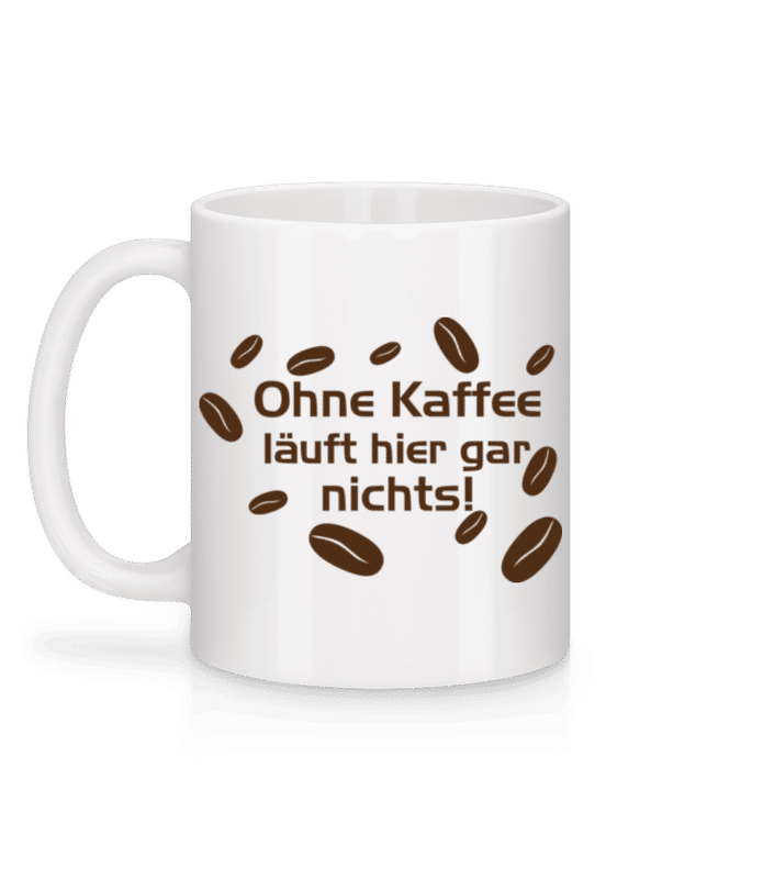 Vorschau: Ohne Kaffee Läuft Gar Nichts - Tasse - Weiß - Hinten