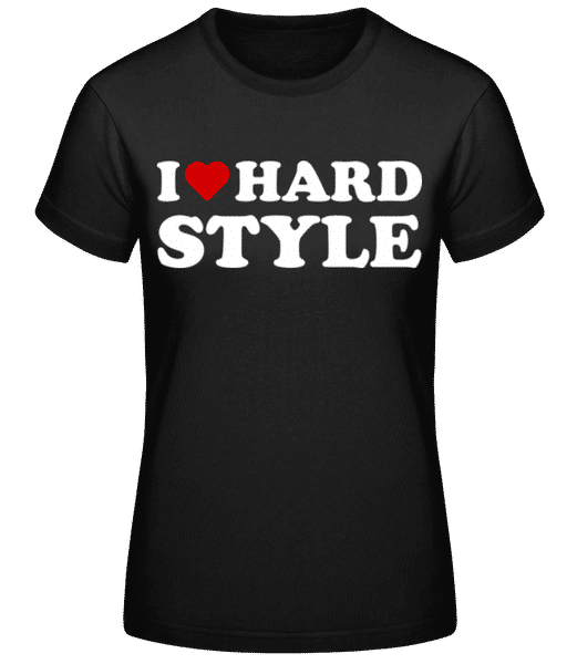 I Love Hard Style - T-shirt standard Femme - Noir - Devant