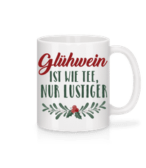 Glühwein Ist Wie Tee Nur Lustiger · Tasse