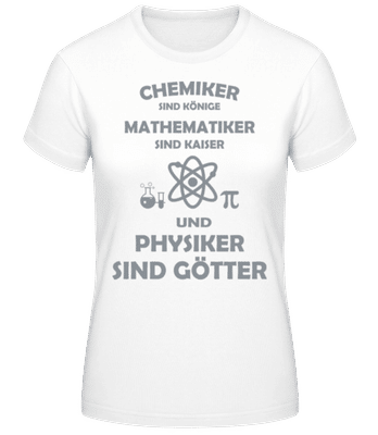 Physiker Sind Götter - Frauen Basic T-Shirt - Weiß - Vorne