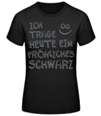 Ich Trage Ein Fröhliches Schwarz - Frauen Basic T-Shirt - Schwarz - Vorne