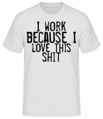 Work I Love This Shit - Pánske basic tričko - Melírovo šedá - Predné