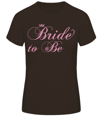 Bride To Be - Frauen Basic T-Shirt - Braun - Vorne