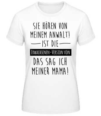 Sie Hören Von Meinem Anwalt - Frauen Basic T-Shirt - Weiß - Vorne
