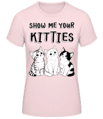 Show Me Your Kitties · Frauen T-Shirt B&C