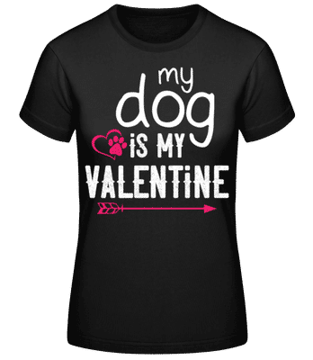 My Dog Is My Valentine - Dámske basic tričko - Čierna - Predné