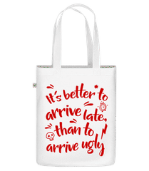Better Arrive Late Than Ugly · Sac en toile bio