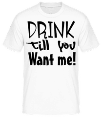 Drink Till You Want Me · Männer Basic T-Shirt