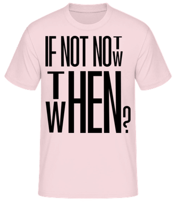 If Not Now Then When - Männer Basic T-Shirt - Rosa - Vorne