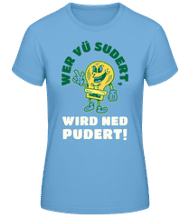 Wer Vü Sudert Wird Ned Pudert · Frauen Basic T-Shirt