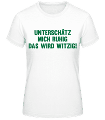 Unterschätz Mich Ruhig · Frauen T-Shirt B&C