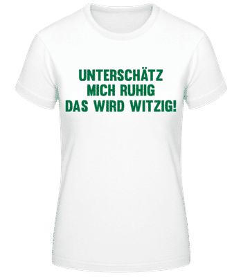 Unterschätz Mich Ruhig - Frauen T-Shirt B&C - Weiß - Vorne