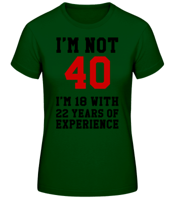 Not 40 But 18 With 22 Years Expe - T-shirt standard Femme - Vert bouteille - Devant
