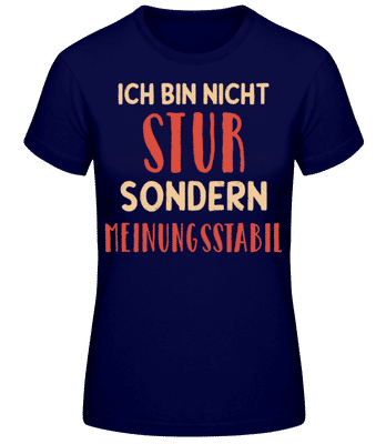 Nicht Stur Sondern Meinungsstabil - Frauen Basic T-Shirt - Marine - Vorne