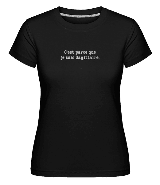 Aperçu: C’est Parce Que Je Suis Sagittaire -  T-shirt Shirtinator femme - Noir - Devant