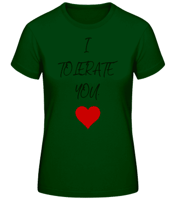 I Tolerate You - Women's Basic T-Shirt - Bottle green - Front