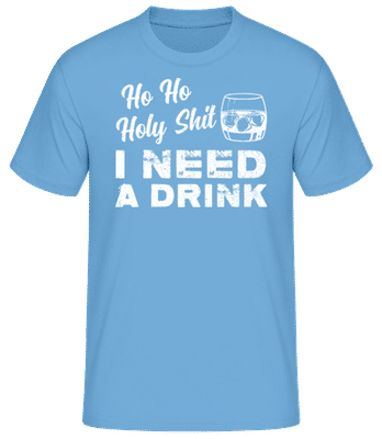 Ho Ho Holy Shit I Need A Drink - Männer Basic T-Shirt - Hellblau - Vorne