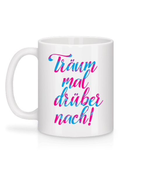 Vorschau: Träum Mal Drüber Nach - Tasse - Weiß - Hinten