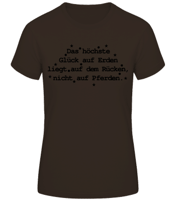 Das Höchste Glück Auf Erden - Frauen Basic T-Shirt - Braun - Vorne