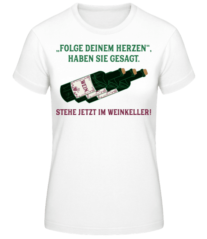 Vorschau: Folge Deinem Herzen Weinkeller - Frauen Basic T-Shirt - Weiß - Vorne